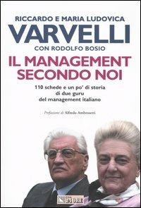 Il management secondo noi. 110 schede e un po' di storia di due guru del management italiano - Riccardo Varvelli,M. Ludovica Varvelli,Rodolfo Bosio - copertina