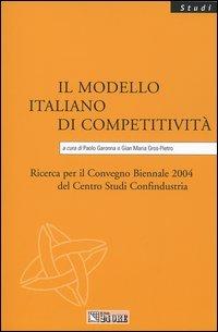 Il modello italiano di competitività. Ricerca per il Convegno biennale 2004 del Centro studi Confindustria - copertina