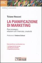 La pianificazione di marketing. Piani strategici, relazioni con il merecato, creatività