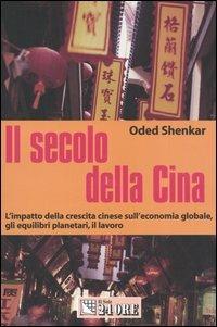Il secolo della Cina. L'impatto della crescita cinese sull'economia globale, gli equilibri planetari, il lavoro - Oded Shenkar - copertina
