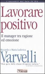 Lavorare positivo. Il manager tra ragione ed emozione