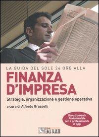 La guida del Sole 24 Ore alla finanza d'impresa. Strategia, organizzazione e gestione operativa - copertina