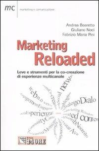 Marketing reloaded. Leve e strumenti per la co-creazione di esperienze multicanale - Andrea Boaretto,Giuliano Noci,Fabrizio M. Pini - copertina