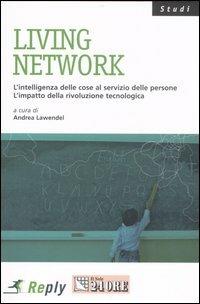 Living network. L'intelligenza delle cose al servizio delle persone. L'impatto della rivoluzione tecnologica - copertina