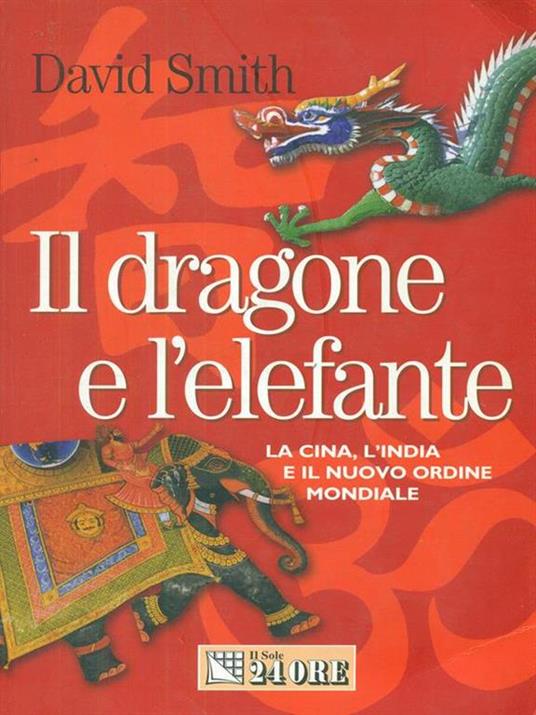 Il dragone e l'elefante. La Cina, l'India e il nuovo ordine mondiale - David Smith - 3