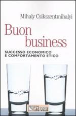 Buon business. Successo economico e comportamento etico