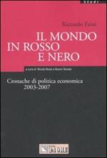 Il mondo in rosso e nero. Cronache di politica economica 2003-2007