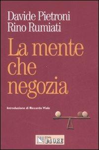 La mente che negozia. Come la psicologia ci insegna a contrattare in economia - Davide Pietroni,Rino Rumiati - copertina