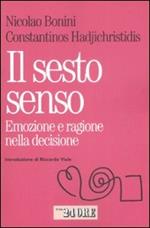 Il sesto senso. Emozione e razionalità nella decisione quotidiana