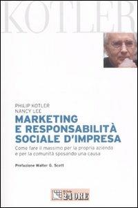 Marketing e responsabilità sociale d'impresa. Come fare il massimo per la propria azienda e per la comunità sposando una causa - Philip Kotler,Nancy Lee - copertina