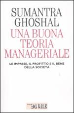 Una buona teoria manageriale. Le imprese, il profitto e il bene della società