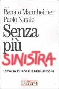 Senza più sinistra. L'Italia di Bossi e Berlusconi - copertina