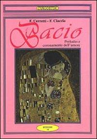 Il bacio. Preludio e coronamento dell'amore - Franco Cerretti,Francesco Ciaccia - copertina
