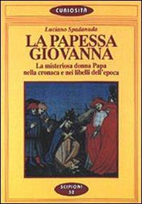 La papessa Giovanna. La misteriosa donna Papa nella cronaca dei libelli dell'epoca - Luciano Spadanuda - copertina