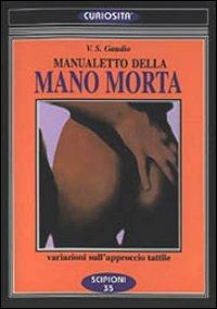 Manualetto della mano morta. Variazioni sull'approccio tattile - Vincenzo S. Gaudio - copertina
