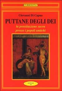 Puttane degli dei. La prostituzione sacra presso i popoli antichi - Giovanni Di Capua - copertina