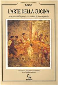 L' arte della cucina. Manuale dell'esperto cuoco della Roma imperiale. Testo latino a fronte - Marco Apicio - copertina