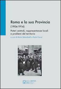 Roma e la sua provincia 1904-1914. Poteri centrali, rappresentanze locali e problemi del territorio - copertina
