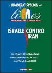 Israele contro Iran. I quaderni speciali di Limes. Rivista italiana di geopolitica - copertina