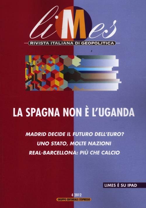 Limes. Rivista italiana di geopolitica (2012). Vol. 4: La Spagna non è l'Uganda - copertina