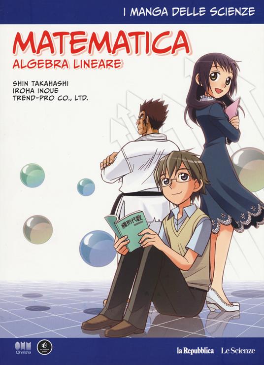 Matematica. Algebra lineare. I manga delle scienze. Vol. 10 - Shin Takahashi,Iroha Inoue - copertina