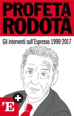 Profeta Rodotà. Gli interventi sull'Espresso 1990-2017