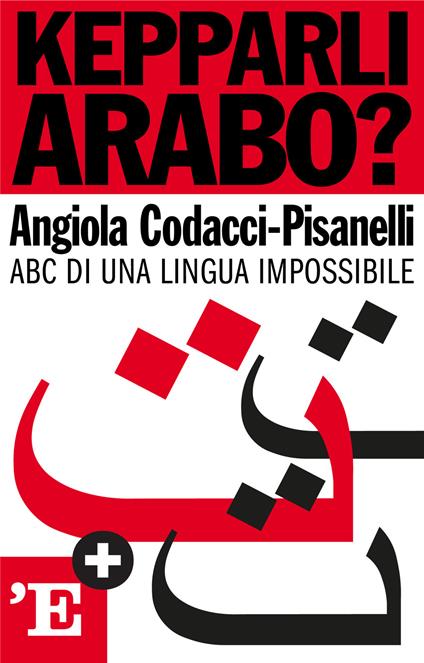 Kepparli arabo? ABC di una lingua impossibile - Angiola Codacci-Pisanelli - ebook