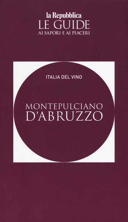Montepulciano d'Abruzzo. Italia del vino. Le guide ai sapori e ai piaceri - copertina