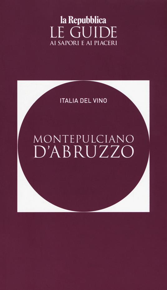 Montepulciano d'Abruzzo. Italia del vino. Le guide ai sapori e ai piaceri - copertina