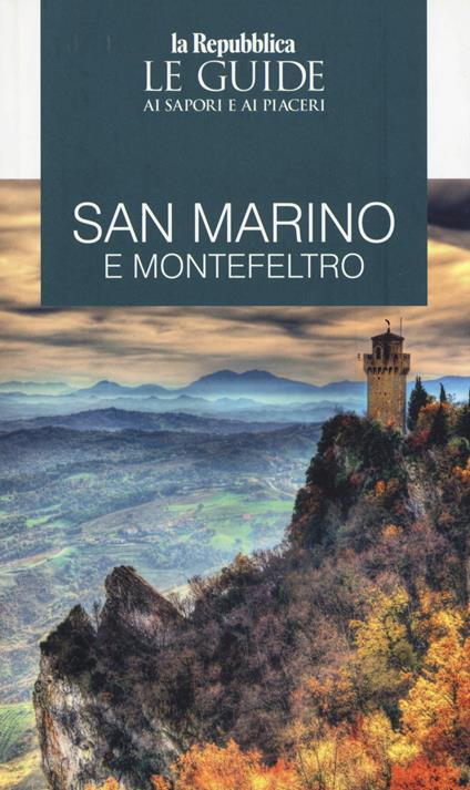 San Marino e Montefeltro. Guida ai sapori e ai piaceri della regione - copertina