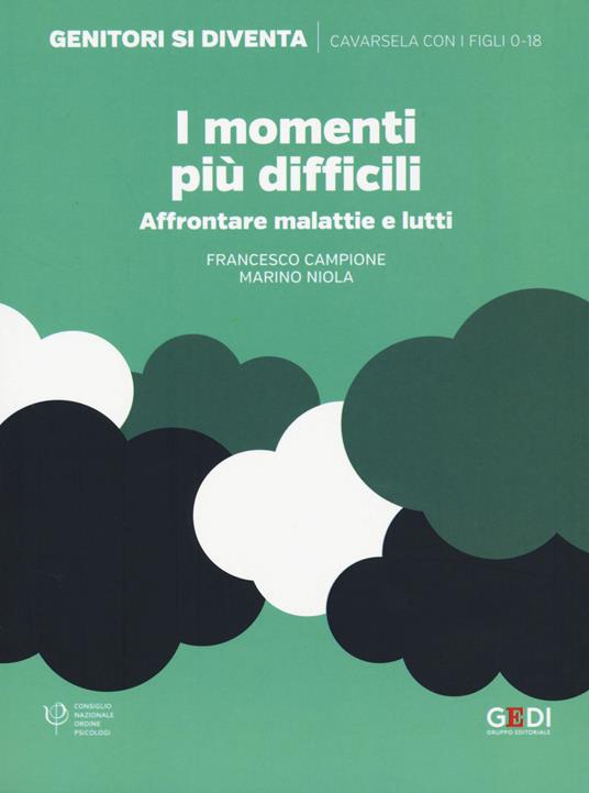 I momenti più difficili. Affrontare malattie e lutti - Francesco Campione,Marino Niola - copertina