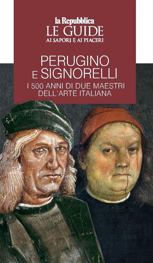 Perugino e Signorelli. I 500 anni di due maestri dell'arte italiana. Le guide ai sapori e ai piaceri - copertina