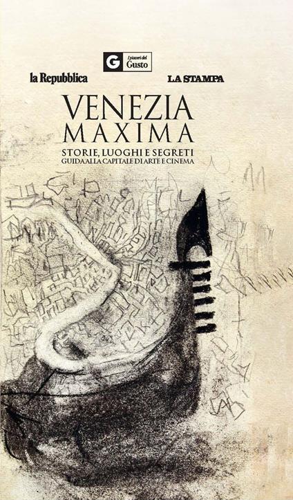 Venezia maxima. Storie, luoghi e segreti. Guida alla capitale di arte e cinema - copertina