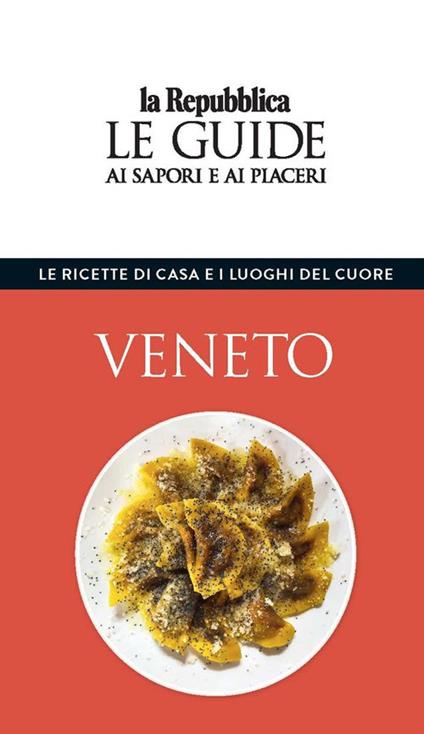 Veneto. Le ricette di casa e i luoghi del cuore. Le guide ai sapori e ai piaceri - copertina
