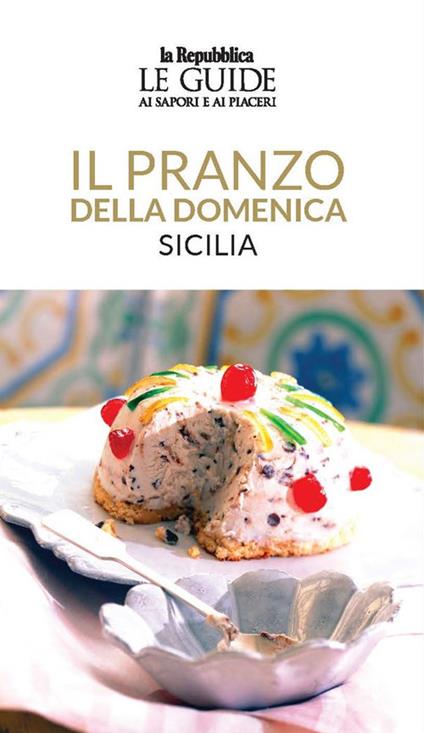 Il pranzo della domenica. Sicilia. Le guide ai sapori e ai piaceri - copertina