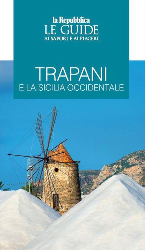 Trapani e la Sicilia occidentale. Le guide ai sapori e ai piaceri - copertina