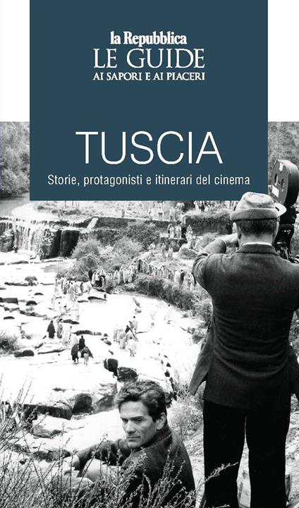 Tuscia. Storie, protagonisti e itinerari del cinema. Le guide ai sapori e ai piaceri - copertina