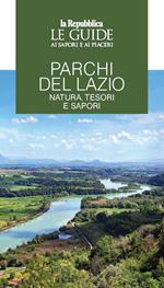 Parchi del Lazio. Natura, tesori e sapori. Le guide ai sapori e piaceri