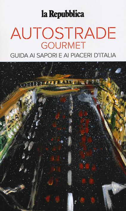 Autostrade gourmet. Le guide ai sapori e ai piaceri - copertina