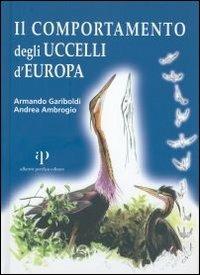 Il comportamento degli uccelli d'Europa - Armando Gariboldi,Andrea Ambrogio - copertina