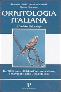 Ornitologia italiana. Identificazione, distribuzione, consistenza e movimenti degli uccelli italiani. Con CD Audio. Vol. 1: Gaviidae-Falconidae. - Pierandrea Brichetti,Giancarlo Fracasso - copertina