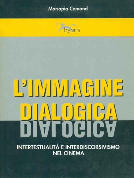 L' immagine dialogica. Intertestualità e interdiscorsivismo nel cinema - Mariapia Comand - 2