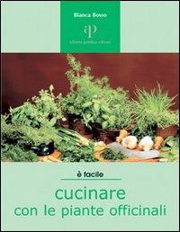 Cucinare con le piante officinali - Bianca Bosso - copertina