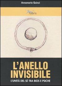 L' anello invisibile. L'unità del sé tra bios e psiche - Annamaria Quinzi - copertina