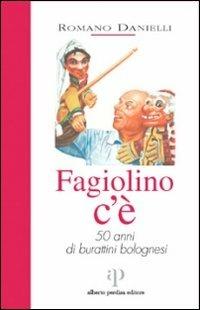 Fagiolino c'è. 50 anni di burattini bolognesi - Romano Danielli - copertina