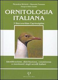 Ornitologia italiana. Identificazione, distribuzione, consistenza e movimenti degli uccelli italiani. Con CD Audio. Vol. 3: Stercorariidae-Caprimulgidae. - Pierandrea Brichetti,Giancarlo Fracasso - copertina