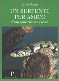 Un serpente per amico. Come convivere con i rettili - Mauro Picone - copertina