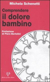 Comprendere il dolore bambino - Michela Schenetti - copertina