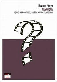 Filmosofia. I grandi interrogativi della filsofia in 8 film hollywoodiani - Giovanni Piazza - copertina