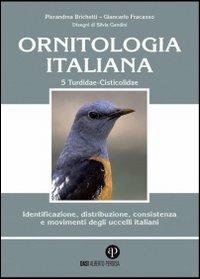 Ornitologia italiana. Identificazione, distribuzione, consistenza e movimenti degli uccelli italiani. Ediz. illustrata. Con CD Audio. Vol. 5: Turdidae-Cisticolidae. - Pierandrea Brichetti,Giancarlo Fracasso - copertina